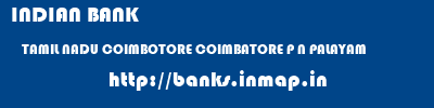 INDIAN BANK  TAMIL NADU COIMBOTORE COIMBATORE P N PALAYAM  banks information 